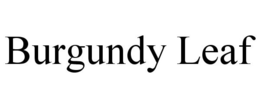 BURGUNDY LEAF trademark