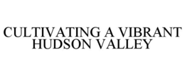 CULTIVATING A VIBRANT HUDSON VALLEY trademark