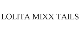 LOLITA MIXX TAILS trademark