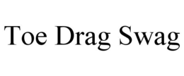 TOE DRAG SWAG trademark