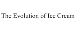THE EVOLUTION OF ICE CREAM trademark