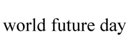 WORLD FUTURE DAY trademark