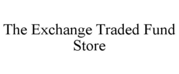 THE EXCHANGE TRADED FUND STORE trademark