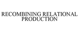 RECOMBINING RELATIONAL PRODUCTION trademark