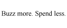 BUZZ MORE. SPEND LESS. trademark