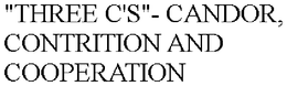 "THREE C'S"- CANDOR, CONTRITION AND COOPERATION trademark