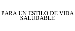 PARA UN ESTILO DE VIDA SALUDABLE trademark