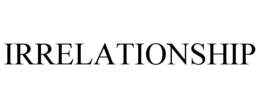 IRRELATIONSHIP trademark