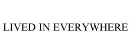 LIVED IN EVERYWHERE trademark