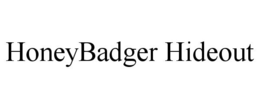 HONEYBADGER HIDEOUT trademark