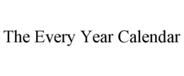THE EVERY YEAR CALENDAR trademark