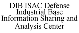 DIB ISAC DEFENSE INDUSTRIAL BASE INFORMATION SHARING AND ANALYSIS CENTER trademark