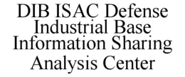 DIB ISAC DEFENSE INDUSTRIAL BASE INFORMATION SHARING ANALYSIS CENTER trademark