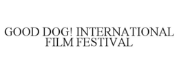 GOOD DOG! INTERNATIONAL FILM FESTIVAL trademark
