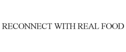 RECONNECT WITH REAL FOOD trademark