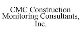 CMC CONSTRUCTION MONITORING CONSULTANTS, INC. trademark