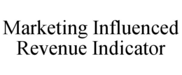 MARKETING INFLUENCED REVENUE INDICATOR trademark