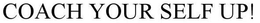 COACH YOUR SELF UP! trademark