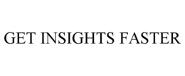 GET INSIGHTS FASTER trademark