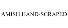 AMISH HAND-SCRAPED trademark