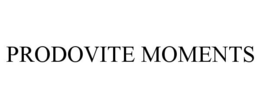 PRODOVITE MOMENTS trademark