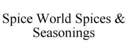 SPICE WORLD SPICES & SEASONINGS trademark
