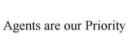AGENTS ARE OUR PRIORITY trademark