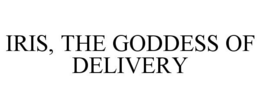 IRIS, THE GODDESS OF DELIVERY trademark