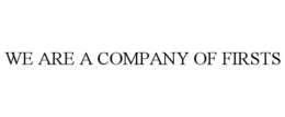 WE ARE A COMPANY OF FIRSTS trademark