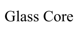 GLASS CORE trademark