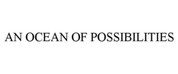 AN OCEAN OF POSSIBILITIES trademark
