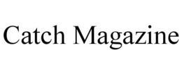 CATCH MAGAZINE trademark