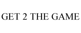 GET 2 THE GAME trademark