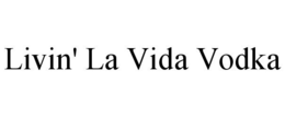 LIVIN' LA VIDA VODKA trademark