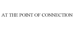AT THE POINT OF CONNECTION trademark