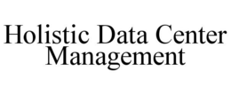 HOLISTIC DATA CENTER MANAGEMENT trademark