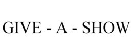 GIVE - A - SHOW trademark