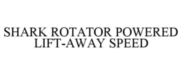 SHARK ROTATOR POWERED LIFT-AWAY SPEED trademark
