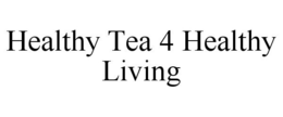 HEALTHY TEA 4 HEALTHY LIVING trademark