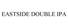 EASTSIDE DOUBLE IPA trademark