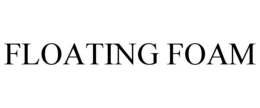 FLOATING FOAM trademark
