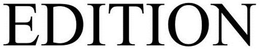 EDITION trademark