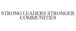 STRONG LEADERS STRONGER COMMUNITIES trademark