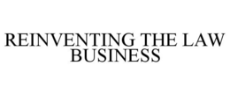 REINVENTING THE LAW BUSINESS trademark