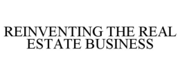 REINVENTING THE REAL ESTATE BUSINESS trademark