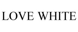 LOVE WHITE trademark
