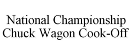 NATIONAL CHAMPIONSHIP CHUCK WAGON COOK-OFF trademark