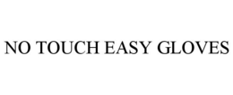 NO TOUCH EASY GLOVES trademark