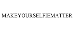 MAKEYOURSELFIEMATTER trademark