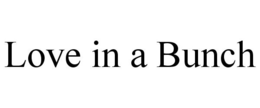 LOVE IN A BUNCH trademark